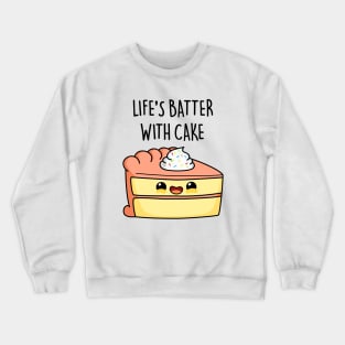 Life's Batter With Cake Cute Baking Pun Crewneck Sweatshirt